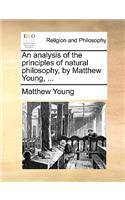 An analysis of the principles of natural philosophy, by Matthew Young, ...