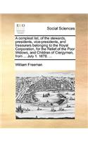 A Compleat List, of the Stewards, Presidents, Vice-Presidents, and Treasurers Belonging to the Royal Corporation, for the Relief of the Poor Widows, and Children of Clergymen, from ... July 1. 1678. ...