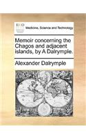 Memoir Concerning the Chagos and Adjacent Islands, by a Dalrymple.