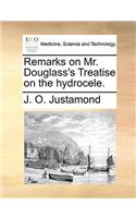 Remarks on Mr. Douglass's Treatise on the Hydrocele.