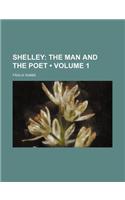 Shelley Volume 1; The Man and the Poet