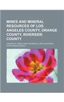 Mines and Mineral Resources of Los Angeles County, Orange County, Riverside County