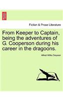 From Keeper to Captain, Being the Adventures of G. Cooperson During His Career in the Dragoons.