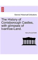 The History of Conisborough Castles, with Glimpses of Ivanhoe-Land.