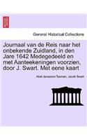 Journaal Van de Reis Naar Het Onbekende Zuidland, in Den Jare 1642 Medegedeeld En Met Aanteekeningen Voorzien, Door J. Swart. Met Eene Kaart