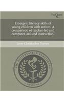 Emergent Literacy Skills of Young Children with Autism: A Comparison of Teacher-Led and Computer-Assisted Instruction