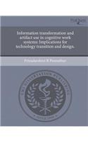 Information Transformation and Artifact Use in Cognitive Work Systems: Implications for Technology Transition and Design