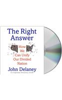 The Right Answer: How We Can Unify Our Divided Nation: How We Can Unify Our Divided Nation