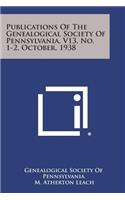 Publications of the Genealogical Society of Pennsylvania, V13, No. 1-2, October, 1938