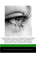 A Reference Guide to Fashion Accessories Including Jewelry, Gloves, Handbags, Belts, Scarves, Watches, Bracelets, Sunglasses, Pins, and Many Others