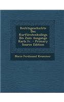 Rechtsgeschichte Des Kurfurstenkollegs Bis Zum Ausgange Karls IV.