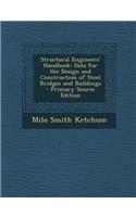 Structural Engineers' Handbook: Data for the Design and Construction of Steel Bridges and Buildings