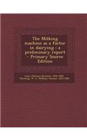 The Milking Machine as a Factor in Dairying: A Preliminary Report