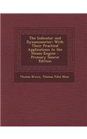 The Indicator and Dynamometer: With Their Practical Applications to the Steam-Engine