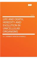 Life and Death, Heredity and Evolution in Unicellular Organisms