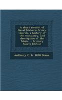 A Short Account of Great Malvern Priory Church, a History of the Monastery, and Description of the Fabric - Primary Source Edition