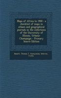 Maps of Africa to 1900: A Checklist of Maps in Atlases and Geographical Journals in the Collections of the University of Illinois, Urbana-Champaign