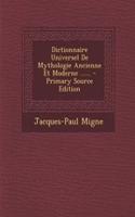 Dictionnaire Universel de Mythologie Ancienne Et Moderne ...... - Primary Source Edition
