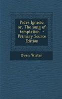 Padre Ignacio; Or, the Song of Temptation - Primary Source Edition