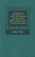 Chronologie Der Ordensmeister Uber Livland, Der Erzbischofe Von Riga Und Der Bischofe Von Leal, Oesel-Wiek, Reval Und Dorpat
