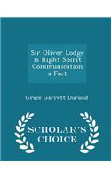 Sir Oliver Lodge Is Right Spirit Communication a Fact - Scholar's Choice Edition