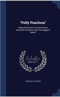 Polly Peachum: Being the Story of Lavinia Fenton (Duchess of Bolton) and The Beggar's Opera