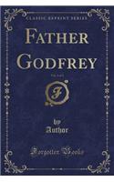 Father Godfrey, Vol. 1 of 3 (Classic Reprint)