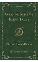 Grandmother's Fairy Tales (Classic Reprint)