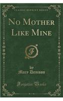 No Mother Like Mine (Classic Reprint): (English)