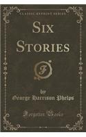 Six Stories (Classic Reprint)