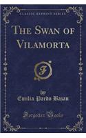 The Swan of Vilamorta (Classic Reprint)