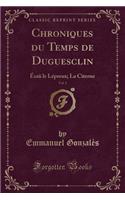 Chroniques Du Temps de Duguesclin, Vol. 1: Ésaü Le Lépreux; La Citerne (Classic Reprint)(French)