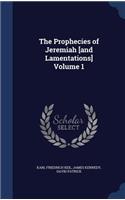 The Prophecies of Jeremiah [and Lamentations] Volume 1