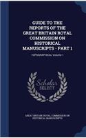 Guide to the Reports of the Great Britain Royal Commission on Historical Manuscripts - Part 1: Topographical Volume 1