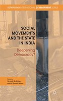 SOCIAL MOVEMENTS AND THE STATE IN INDIA: Deepening Democracy?