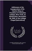 Addresses at the Inauguration of Mr. Charles King as President of Columbia College, New-York, on Wednesday, November 28, 1849, in the College Chapel [microform]: (English)