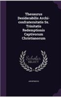 Thesaurus Desiderabilis Archi-confraternitatis Ss. Trinitatis Redemptionis Captivorum Christianorum: (English)