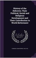 History of the Hebrews; Their Political, Social and Religious Development and Their Contribution to World Betterment