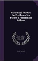 Nature and Nurture, the Problem of the Future, a Presidential Address