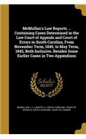 McMullan's Law Reports ... Containing Cases Determined in the Law Court of Appeals and Court of Errors in South Carolina, From November Term, 1840, to May Term, 1842, Both Inclusive. Besides Some Earlier Cases in Two Appendixes