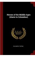 Heroes of the Middle Ages (Alaric to Columbus)