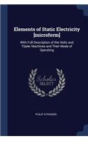 Elements of Static Electricity [microform]: With Full Description of the Holtz and Töpler Machines and Their Mode of Operating