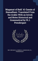 Magamat of Badi' Al-Zamán al Hamadhani. Translated From the Arabic With an Introd. and Notes Historical and Grammatical by W.J. Prendergast