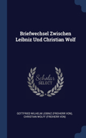 Briefwechsel Zwischen Leibniz Und Christian Wolf