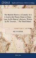 THE MAID THE MISTRESS. A COMEDY. AS IT I
