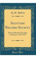 Scottish Record Society: Protocol Book of Sir John Cristisone, 1518-1551 (Classic Reprint)