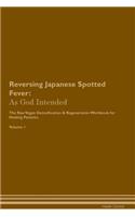 Reversing Japanese Spotted Fever: As God Intended the Raw Vegan Plant-Based Detoxification & Regeneration Workbook for Healing Patients. Volume 1