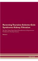 Reversing Touraine-Solente-Gole Syndrome: Kidney Filtration The Raw Vegan Plant-Based Detoxification & Regeneration Workbook for Healing Patients. Volume 5