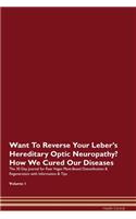 Want To Reverse Your Leber's Hereditary Optic Neuropathy? How We Cured Our Diseases. The 30 Day Journal for Raw Vegan Plant-Based Detoxification & Regeneration with Information & Tips Volume 1