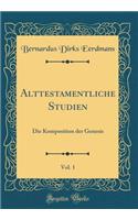 Alttestamentliche Studien, Vol. 1: Die Komposition Der Genesis (Classic Reprint)